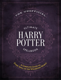 The Unofficial Ultimate Harry Potter Spellbook : A Complete Reference Guide To Every Spell In The Wizarding World - Media Lab Books
