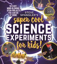 Steve Spangler's Super-Cool Science Experiments for Kids : 50 easy, mind-blowing STEM projects you can do at home - Steve Spangler