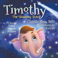 Timothy, The Shooting Star : A Social Story About Autism - Christie Elam