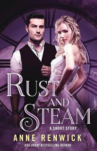 Rust and Steam : A Historical Fantasy Romance - Anne Renwick