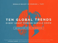 Ten Global Trends Every Smart Person Should Know : And Many Others You Will Find Interesting - Ronald Bailey