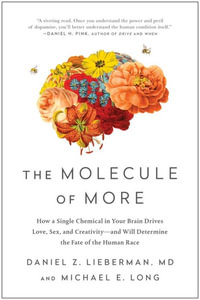 The Molecule of More : How a Single Chemical in Your Brain Drives Love, Sex, and Creativity--and Will Determine the Fate of the Human Race - Daniel Z. Lieberman