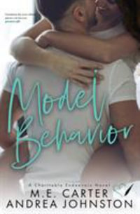 Model Behavior : A Romantic Comedy - M.E. Carter