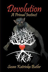 Devolution : A Primal Instinct - Susan Katrinka Butler