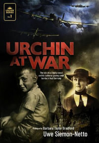 Urchin at War : The Tale of a Leipzig Rascal and his Lutheran Granny under Bombs in Nazi Germany - Dr. Uwe Siemon-Netto