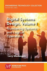 Digital Systems Design, Volume I : Numbering Systems and Logical Operations - Larry Massengale