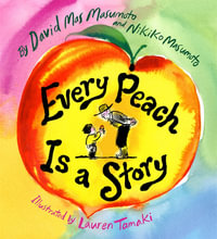 Every Peach Is a Story : A Picture Book - David Mas Masumoto