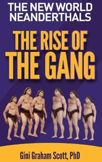 The New World Neanderthals : The Rise of the Gang - Gini Graham Scott