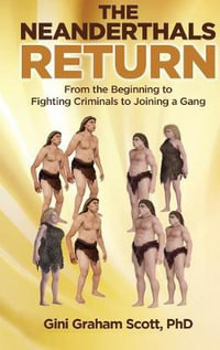 The Neanderthals Return : From the Beginning to Fighting Criminals to Joining a Gang - Gini Graham Scott