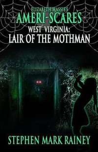 Ameri-Scares West Virginia : Lair of the Mothman - Stephen Mark Rainey