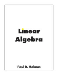 Linear Algebra : Finite-Dimensional Vector Spaces - Paul R. Halmos