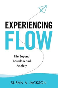 Experiencing Flow : Life Beyond Boredom and Anxiety - Susan Jackson