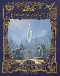 World of Warcraft: Exploring Azeroth : The Eastern Kingdoms - Christie Golden