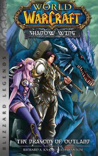 World of Warcraft: Shadow Wing - The Dragons of Outland - Book One : Blizzard Legends - Richard A. Knaak