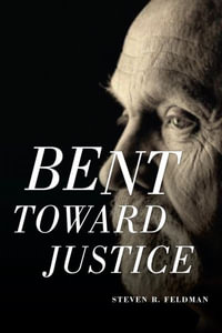 Bent Toward Justice : a novel inspired by true stories - Steven R Feldman