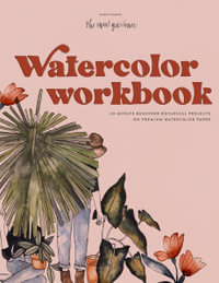 Watercolor Workbook : 30-Minute Beginner Botanical Projects on Premium Watercolor Paper - Sarah Simon