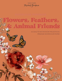 Watercolor Workbook: Flowers, Feathers, and Animal Friends : 25 Beginner-Friendly Projects on Premium Watercolor Paper - Sarah Simon