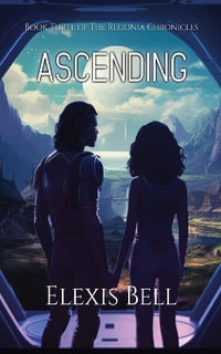 Ascending : The Regonia Chronicles - Elexis Bell