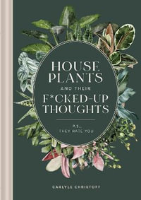 Houseplants and Their Fucked Up Thoughts : P.S. They Hate You - Carlyle Christoff