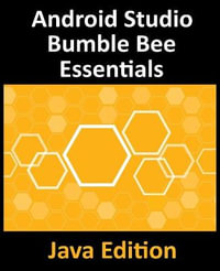 Android Studio Bumble Bee Essentials - Java Edition : Developing Android Apps Using Android Studio 2021.1 and Java - Neil Smyth