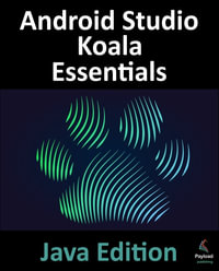 Android Studio Koala Essentials - Java Edition : Developing Android Apps Using Android Studio Koala Feature Drop and Java - Neil Smyth