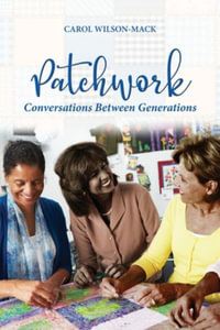 Patchwork : Conversation Between Generations - Carol Wilson-Mack