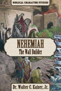 NEHEMIAH : The Wall Builder - WALTER C. KAISER