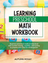 Learning Preschool Math Workbook : Beginner preschool math activity book with number tracing, counting, and sorting to prepare your child for kindergarten - Autumn McKay