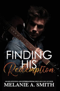 Finding His Redemption : An Enemies-to-Lovers Rock Star Romance - Melanie A. Smith