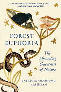 Forest Euphoria : The Abounding Queerness of Nature - Patricia Ononiwu Kaishian