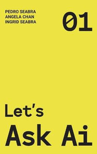 Let's Ask AI : A Non-Technical Modern Approach to AI and Philosophy - Ingrid Seabra