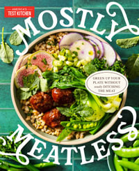 Mostly Meatless : Green Up Your Plate Without Totally Ditching the Meat - America's Test Kitchen