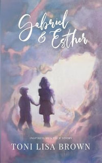 Gabriel and Esther : Inspired by a True Story - Toni Lisa Brown