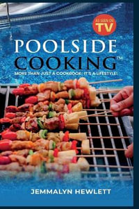 Poolside Cooking : More Than Just a Cookbook; It's a Lifestyle! - Jemmalyn Hewlett