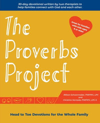 The Proverbs Project : Head to Toe Devotionals for the Whole Family - Mamfc Lpc Schoonmaker