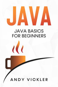 Java : Java Basics for Beginners - Andy Vickler