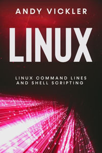 Linux : Linux Command Lines and Shell Scripting - Andy Vickler