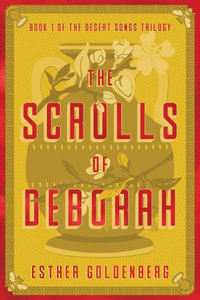 The Scrolls of Deborah : Book 1 of the Desert Scrolls Trilogy - Esther Goldenberg