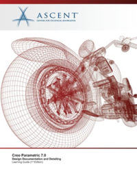 Creo Parametric 7.0 : Design Documentation and Detailing - Ascent - Center for Technical Knowledge