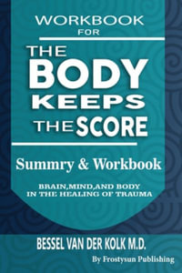 Workbook For The Body Keeps The Score : Summary & Workbook, Brain, Mind And Body In The Healing Of Trauma - Frostysun Publishing
