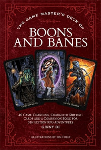 The Game Master's Deck of Boons and Banes : 40 game-changing, character-shifting cards and a companion book for 5th edition RPG adventures - Ginny Di