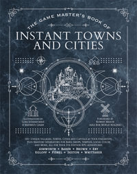 The Game Master's Book of Instant Towns and Cities : 160+ unique villages, towns, settlements and cities, ready-on-demand, plus random generators for NPCs, side quests, bars, shops, temples, local color and more, for your 5th edition RPG adventures - Jeff Ashworth