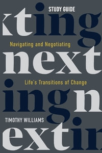 NEXTing Study Guide : Navigating and Negotiating Life's Transitions of Change - Timothy Williams