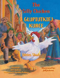 The Silly Chicken / O GLUPIUTKIEJ KURCE : Bilingual English-Polish Edition / Wydanie dwujęzyczne angielsko-polskie - Idries Shah