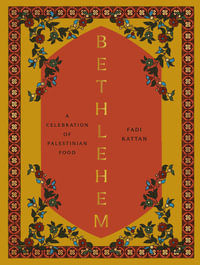 Bethlehem : A Celebration of Palestinian Food - Fadi Kattan