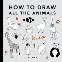 All the Animals : How to Draw Books for Kids with Dogs, Cats, Lions, Dolphins, and More (Mini) - Alli Koch