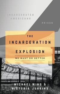 The Incarceration Explosion : We Must Do Better - Michael Wing