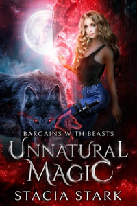 Unnatural Magic : A Paranormal Urban Fantasy Romance - Stacia Stark