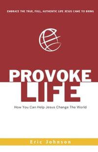 Provoke Life : How You Can Help Jesus Change The World - Eric Johnson