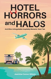 Hotel Horrors and Halos : And Other Unforgettable Hospitality Moments Book Two - Jeannine Connor Gittens